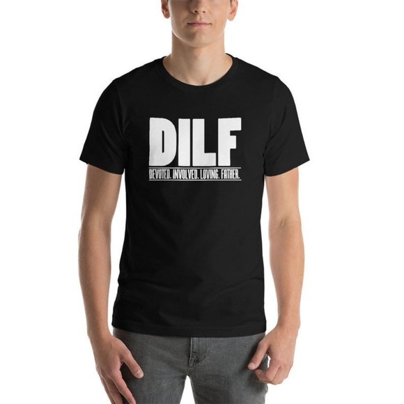 DILF Dedicated Involved Loving Father Shirt - Picture 1 of 2